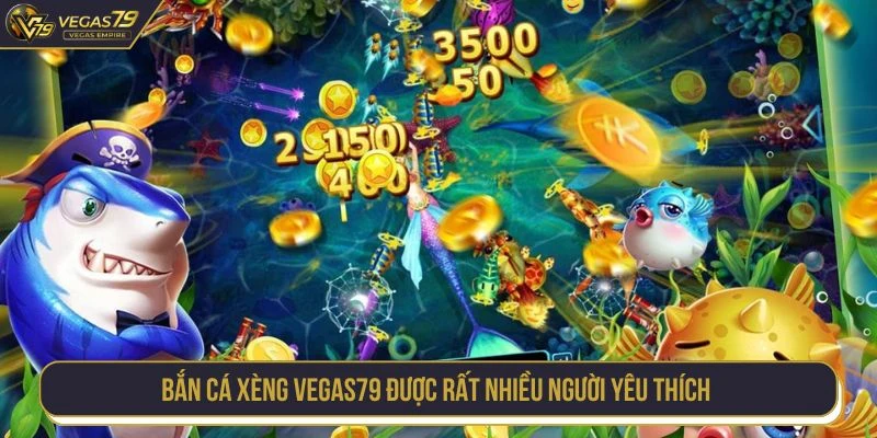 Bắn cá xèng VEGAS79 được rất nhiều người yêu thích