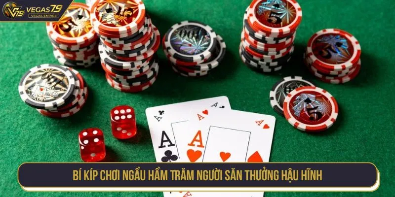 Bí kíp chơi Ngầu Hầm Trăm Người săn thưởng hậu hĩnh
