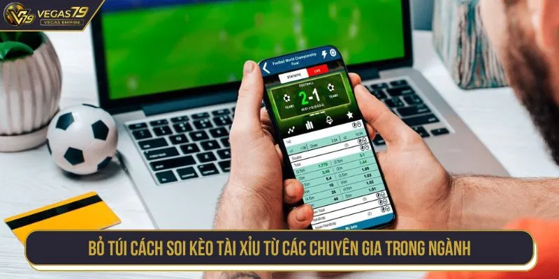 Bỏ túi cách soi kèo tài xỉu từ các chuyên gia trong ngành