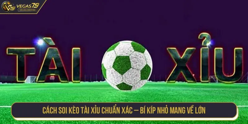 Cách Soi Kèo Tài Xỉu