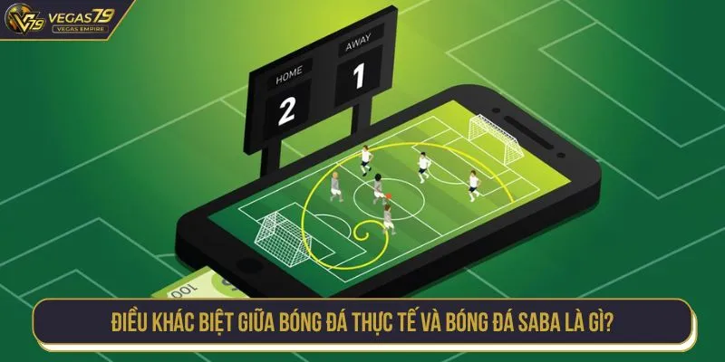 Điều khác biệt giữa bóng đá thực tế và bóng đá SABA là gì?