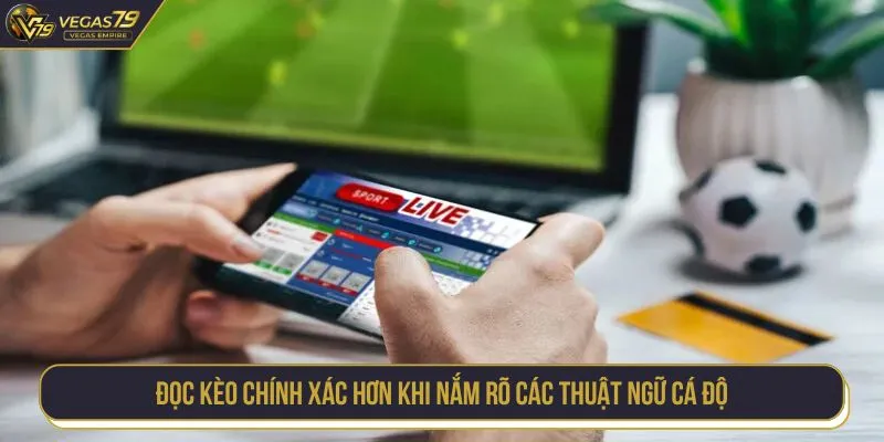Đọc kèo chính xác hơn khi nắm rõ các thuật ngữ cá độ