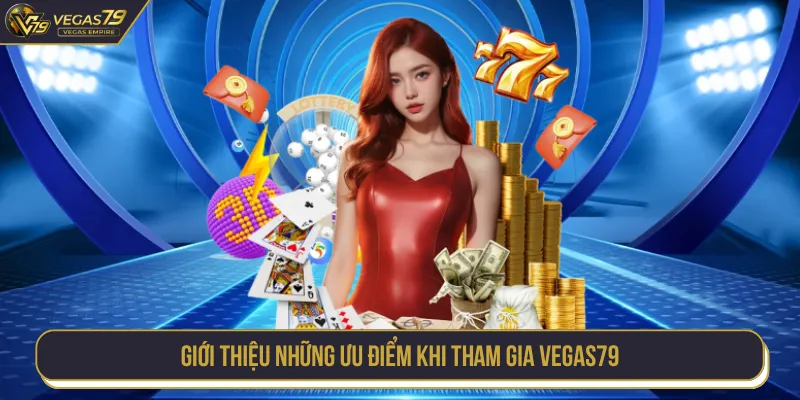 Giới thiệu VEGAS79 với nhiều lợi ích cho người chơi