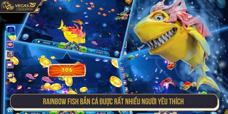 Rainbow fish bắn cá được rất nhiều người yêu thích