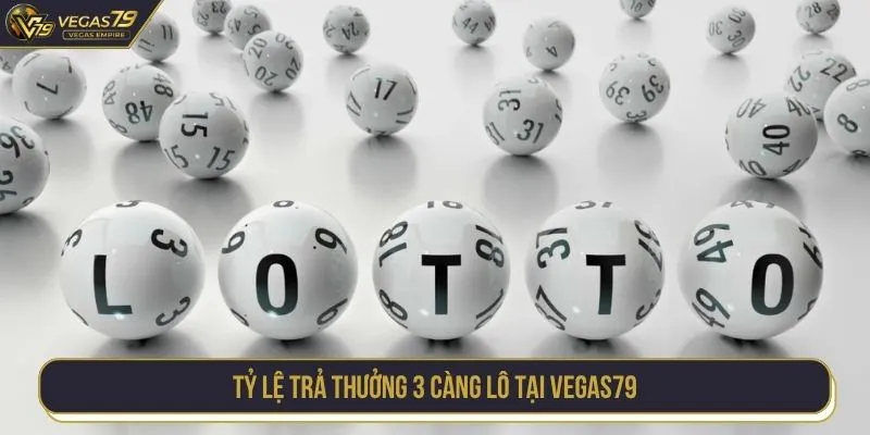 Tỷ lệ trả thưởng 3 càng lô tại VEGAS79