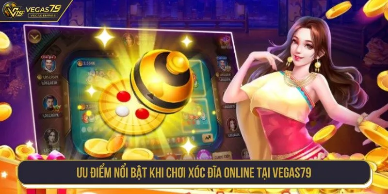 Ưu điểm nổi bật khi chơi xóc đĩa online tại VEGAS79