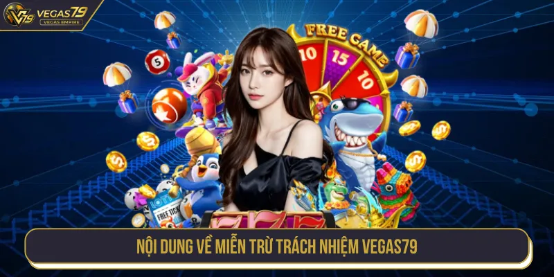 VEGAS79 miễn trừ trách nhiệm với một số trường hợp